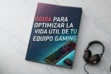 Guía para optimizar la vida útil de tu equipo gaming