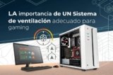 La importancia de un sistema de ventilación adecuado para gaming